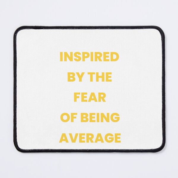 Item preview, Inspired By The Fear Of Being Average designed and sold by Odar.