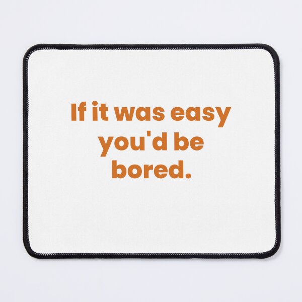 Item preview, If It Was Easy, You'd Be Bored designed and sold by Odar.