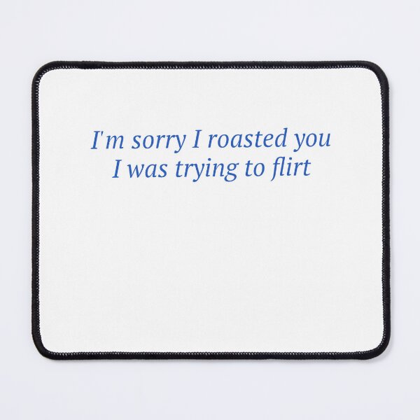Item preview, I'm Sorry I Roasted You, I Was Trying To Flirt designed and sold by Odar.