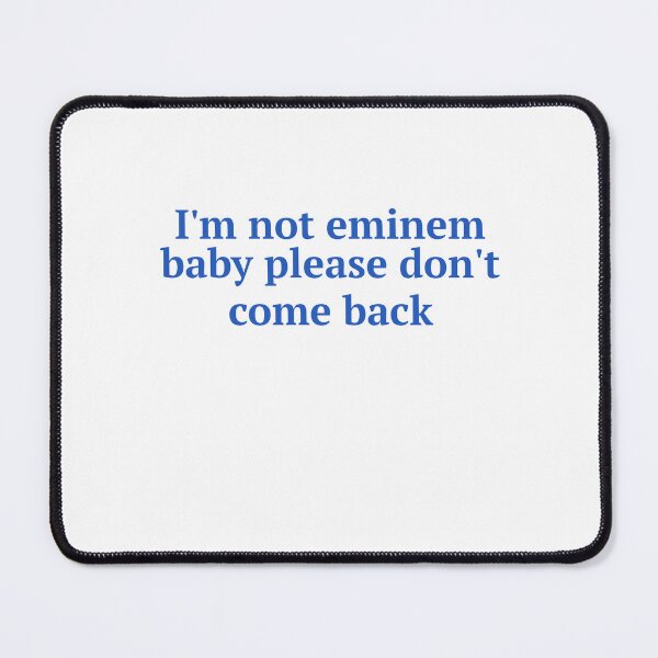 Item preview, I'm Not Eminem, Baby Please Don't Come Back designed and sold by Odar.