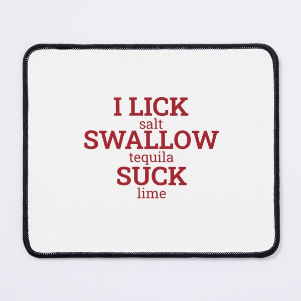 Item preview, I LICK Salt, SWALLOW Tequila, SUCK Lime designed and sold by Odar.
