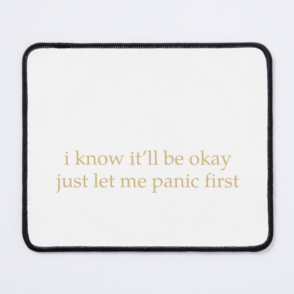 Item preview, I Know It Will Be Okay, Just Let Me Panic First  designed and sold by Odar.