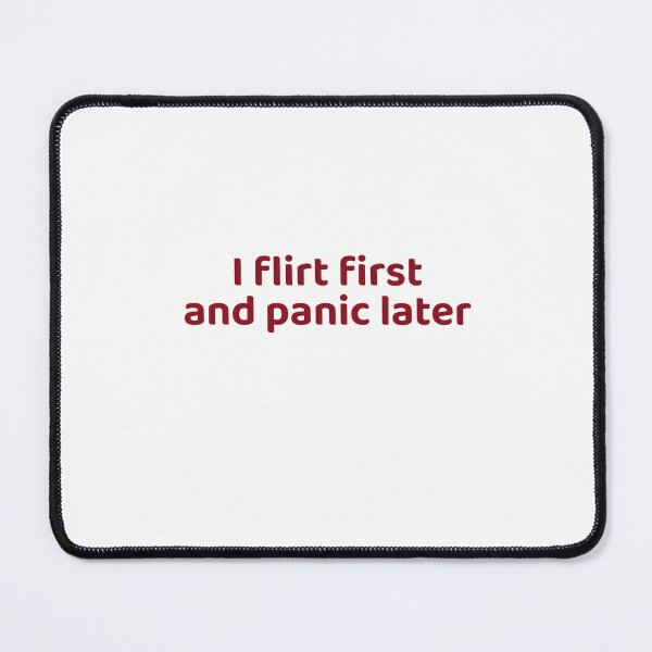 Item preview, I Flirt First And Panic Later designed and sold by Odar.