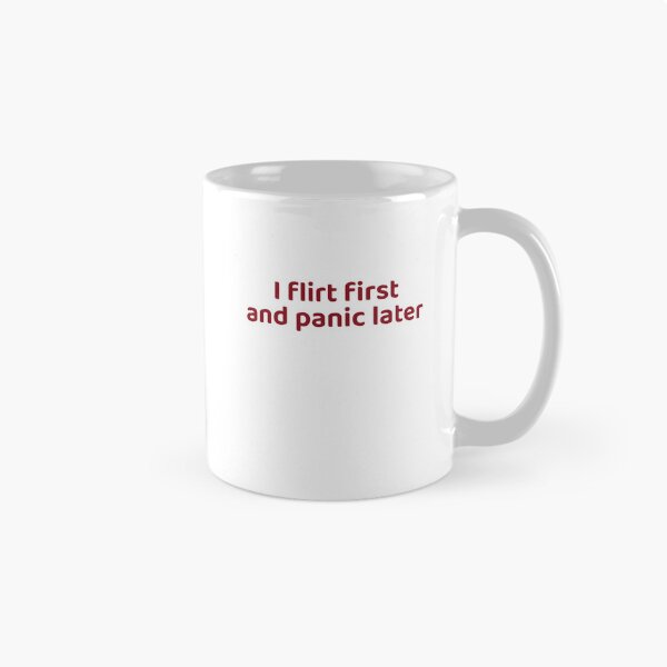Item preview, I Flirt First And Panic Later designed and sold by Odar.