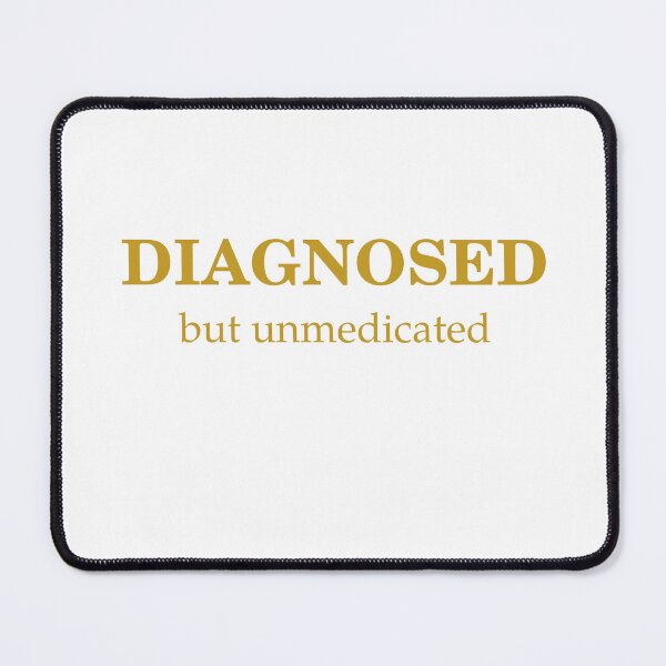 Item preview, Diagnosed, But Unmedicated designed and sold by Odar.