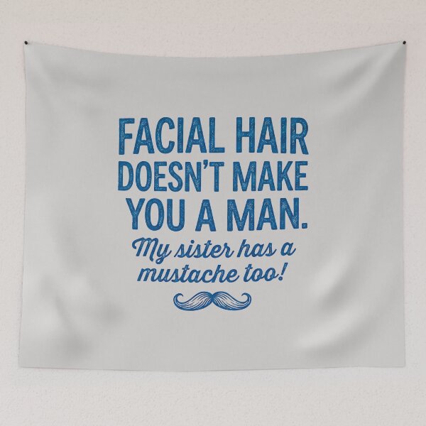 Item preview, Facial Hair Doesn't Make You a Man My Sister Has A Mustache Too designed and sold by ThreadRiotTees.