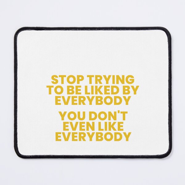 Item preview, Stop Trying To Be Liked By Everybody, You Don't Even Like Everybody designed and sold by Odar.