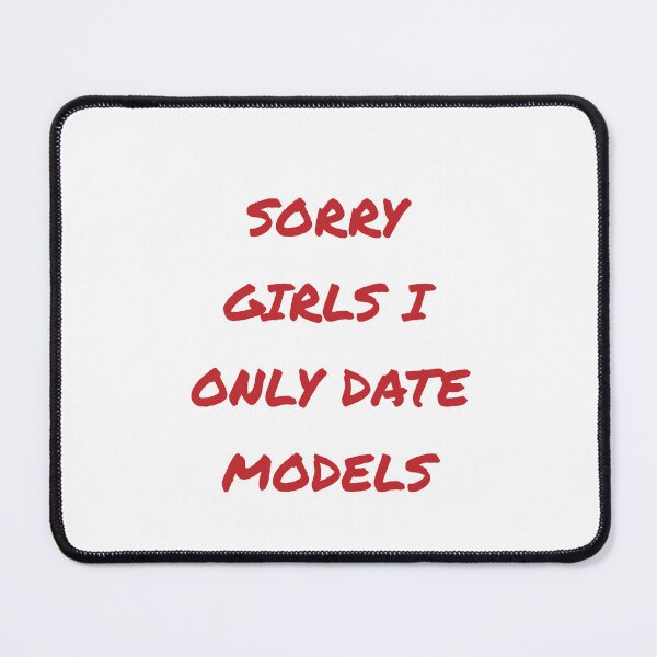 Item preview, Sorry Girls, I Only Date Models designed and sold by Odar.