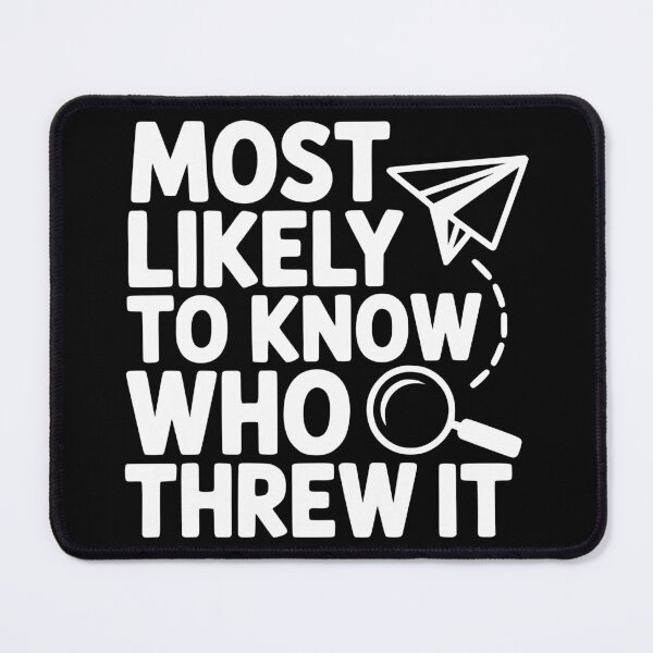 Item preview, Most Likely To Know Who Threw It designed and sold by theartfulaspie.