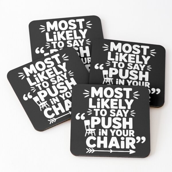Item preview, Most Likely To Say Push In Your Chair designed and sold by theartfulaspie.