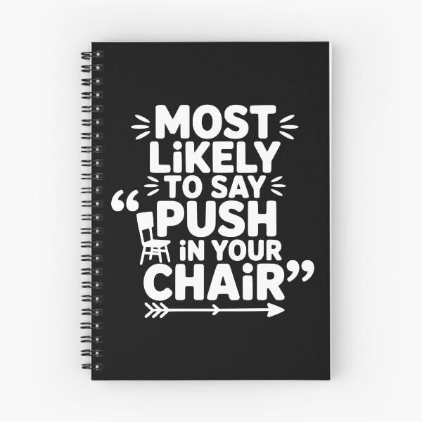 Item preview, Most Likely To Say Push In Your Chair designed and sold by theartfulaspie.