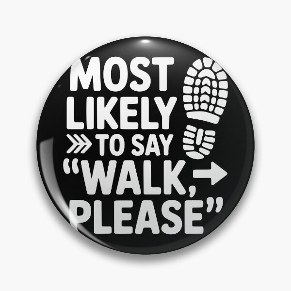 Item preview, Most Likely To Say Walk, Please designed and sold by theartfulaspie.