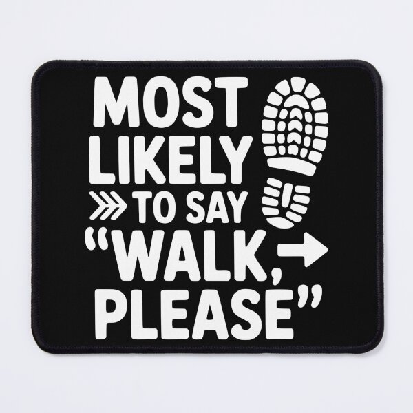 Item preview, Most Likely To Say Walk, Please designed and sold by theartfulaspie.
