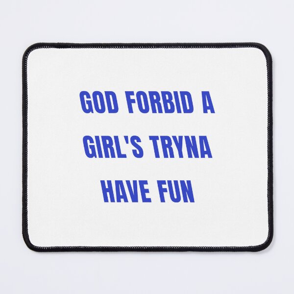 Item preview, God Forbid A Girl's Tryna Have Fun designed and sold by Odar.