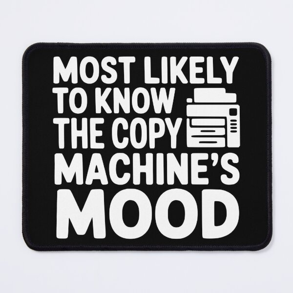 Item preview, Most Likely To Know the Copy Machine's Mood designed and sold by theartfulaspie.
