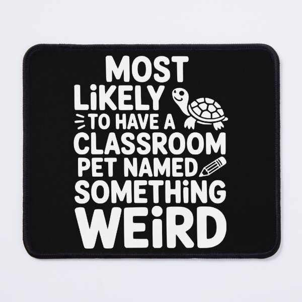 Item preview, Most Likely To Have a Classroom Pet Named Something Weird designed and sold by theartfulaspie.