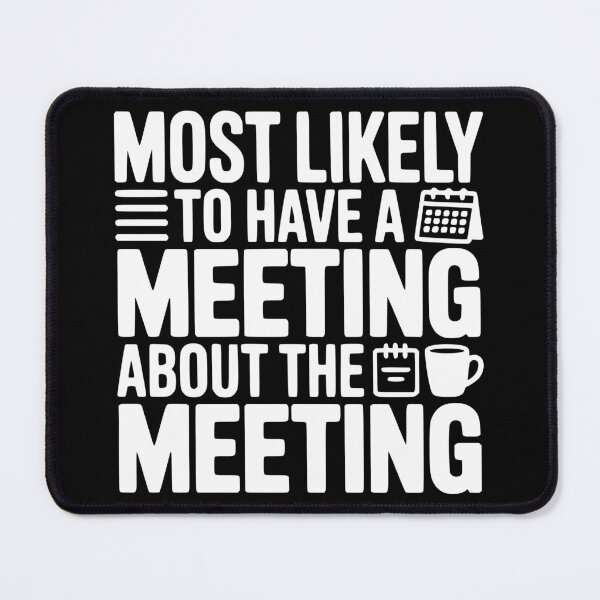 Item preview, Most Likely To Have a Meeting About the Meeting designed and sold by theartfulaspie.