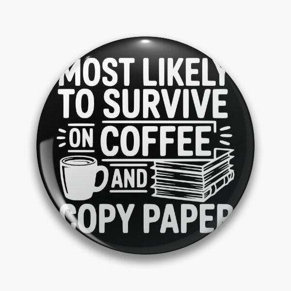 Item preview, Most Likely To Survive on Coffee and Copy Paper designed and sold by theartfulaspie.