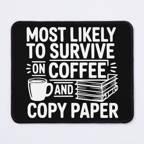 Item preview, Most Likely To Survive on Coffee and Copy Paper designed and sold by theartfulaspie.