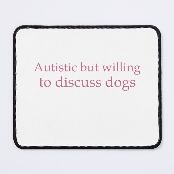 Item preview, Autistic, But Willing To Discuss Dogs designed and sold by Odar.