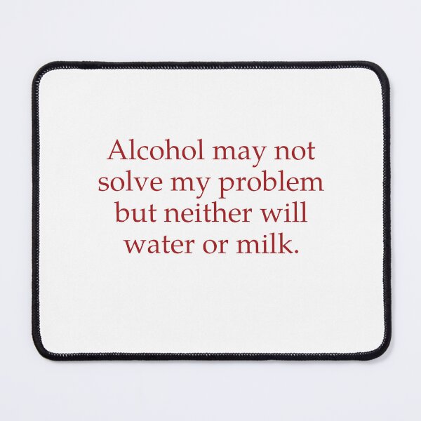 Item preview, Alcohol May Not Solve My Problem, But Neither Will Water Or Milk designed and sold by Odar.