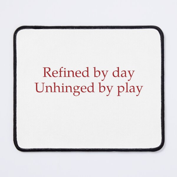Item preview, Refined By Day, Unhinged By Play designed and sold by Odar.