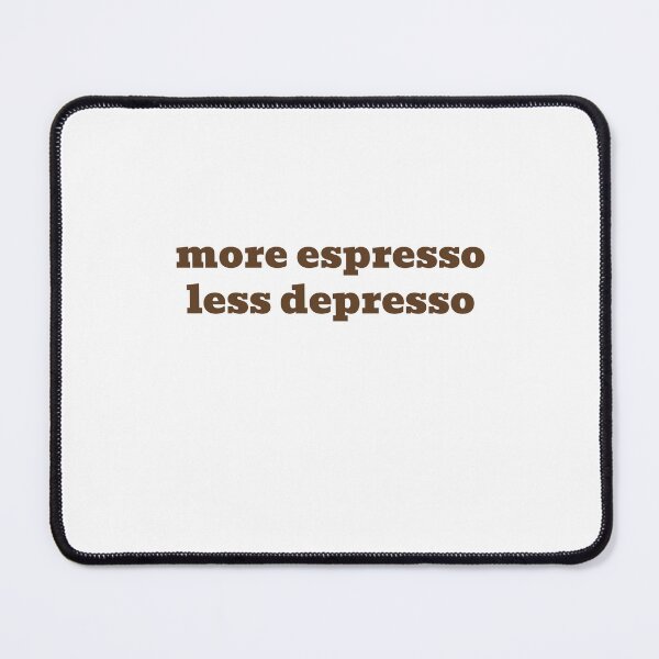 Item preview, More Espresso, Less Depresso designed and sold by Odar.