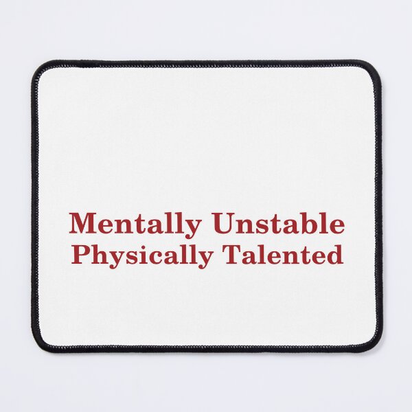 Item preview, Mentally Unstable, Physically Talented designed and sold by Odar.