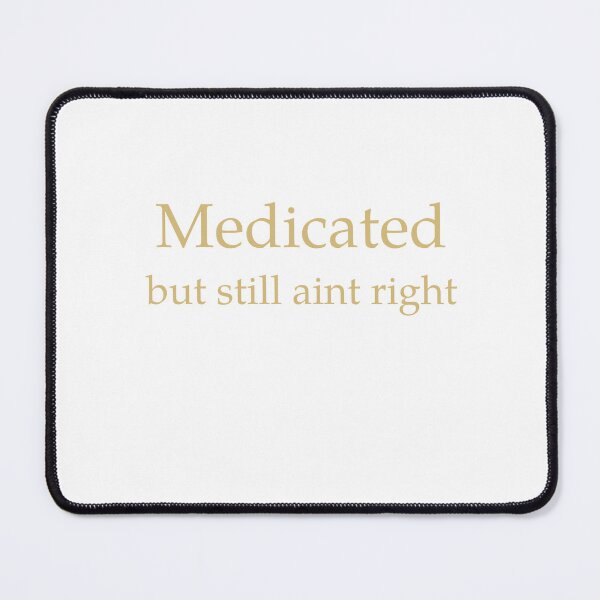 Item preview, Medicated, But Still Aint Right designed and sold by Odar.