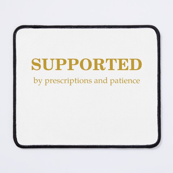 Item preview, Supported By Perscriptions And Patience designed and sold by Odar.