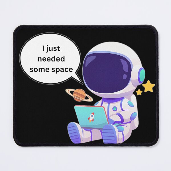 Item preview, I Just Needed Some Space Astronaut designed and sold by BluntLines.