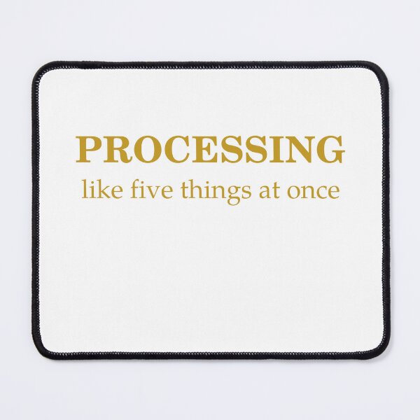Item preview, Processing Like Five Things At Once designed and sold by Odar.