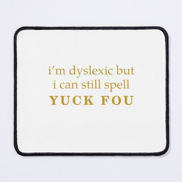 Item preview, I'm Dyslexic But I Can Still Spell Yuck Fou designed and sold by Odar.
