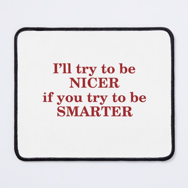 Item preview, I Will Try To Be Nice, After You Try To Be Smarter designed and sold by Odar.