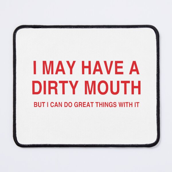 Item preview, I May Have Dirty Mouth, But I Can Do Great Things With It designed and sold by Odar.