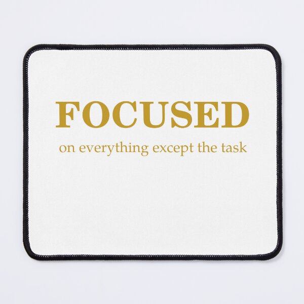 Item preview, Focused, On Everything Except The Task designed and sold by Odar.