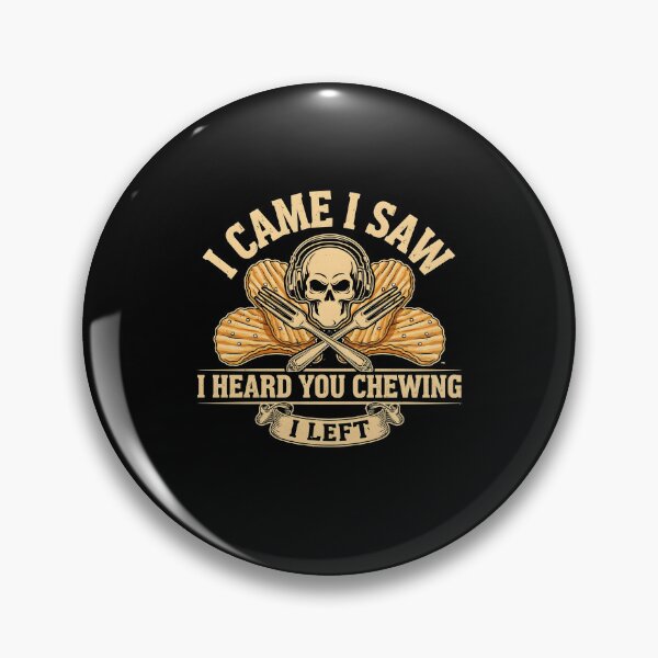Item preview, I Came I Saw I Heard You Chewing I Left Sarcastic for Noisy Coworkers designed and sold by Redgiant87x.
