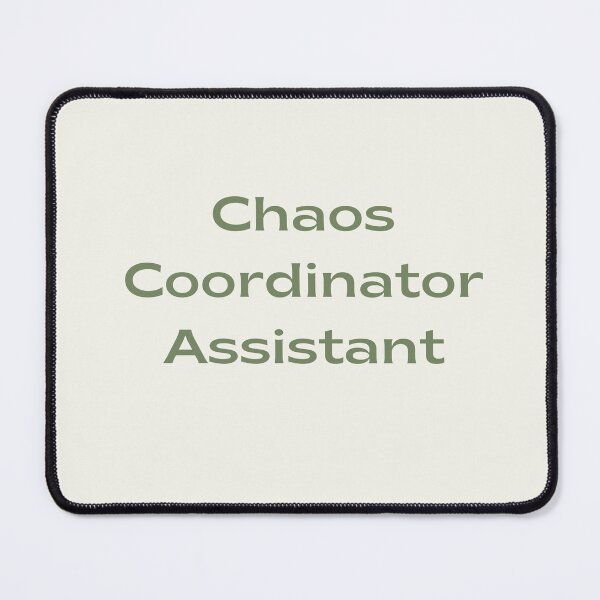 Item preview, Chaos Coordinator Assistant designed and sold by jpubdesigns.