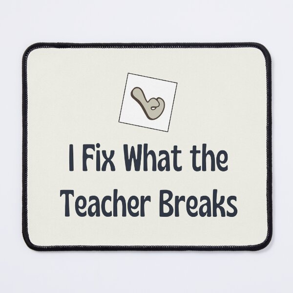 Item preview, I Fix What The Teacher Breaks designed and sold by jpubdesigns.