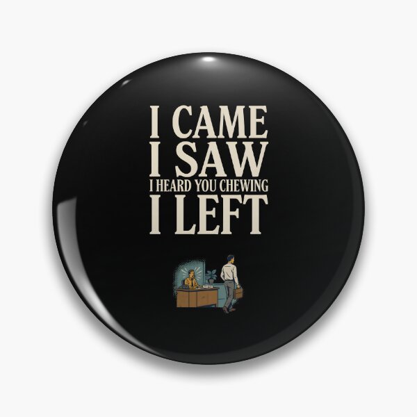 Item preview, I Came I Saw I Heard You Chewing I Left Funny Office Humor  designed and sold by Redgiant87x.