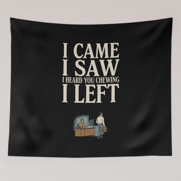 Item preview, I Came I Saw I Heard You Chewing I Left Funny Office Humor  designed and sold by Redgiant87x.
