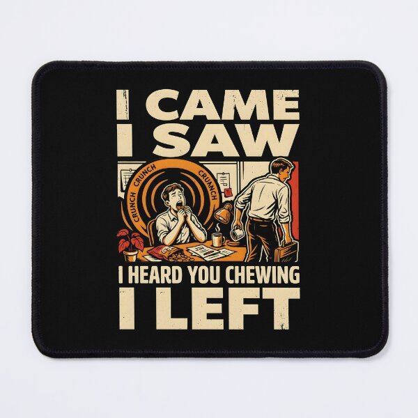 Item preview, I Came I Saw I Heard You Chewing I Left Sarcastic Loud Chewing Quote designed and sold by Redgiant87x.