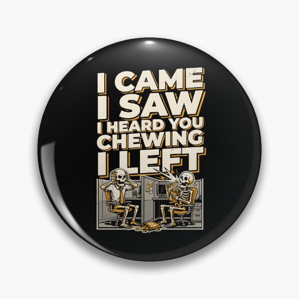 Item preview, I Came I Saw I Heard You Chewing I Left Funny Workplace Sarcastic Meme designed and sold by Redgiant87x.