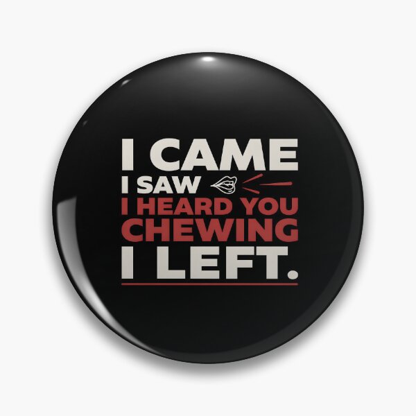 Item preview, I Came I Saw I Heard You Chewing I Left Relatable Loud Chewing Humor designed and sold by Redgiant87x.