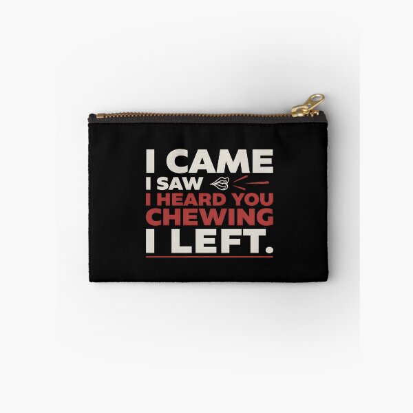 Item preview, I Came I Saw I Heard You Chewing I Left Relatable Loud Chewing Humor designed and sold by Redgiant87x.