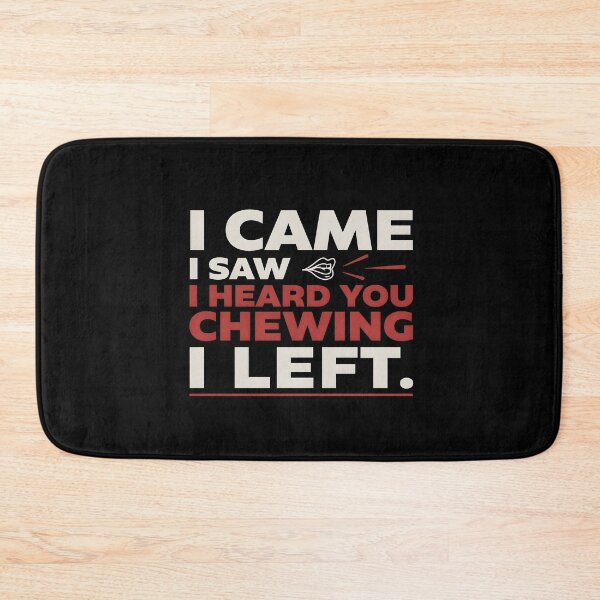 Item preview, I Came I Saw I Heard You Chewing I Left Relatable Loud Chewing Humor designed and sold by Redgiant87x.