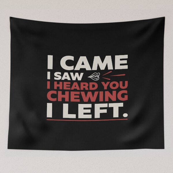 Item preview, I Came I Saw I Heard You Chewing I Left Relatable Loud Chewing Humor designed and sold by Redgiant87x.