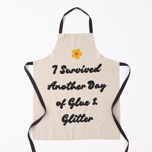 Item preview, I Survived Another Day of Glue & Glitter designed and sold by jpubdesigns.