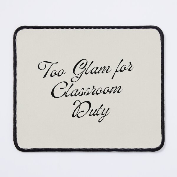 Item preview, Too Glam for Classroom Duty designed and sold by jpubdesigns.