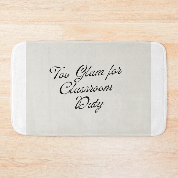 Item preview, Too Glam for Classroom Duty designed and sold by jpubdesigns.